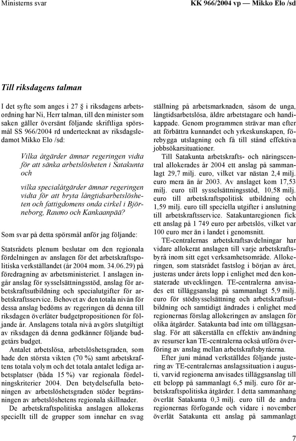 regeringen vidta för att bryta långtidsarbetslösheten och fattigdomens onda cirkel i Björneborg, Raumo och Kankaanpää?