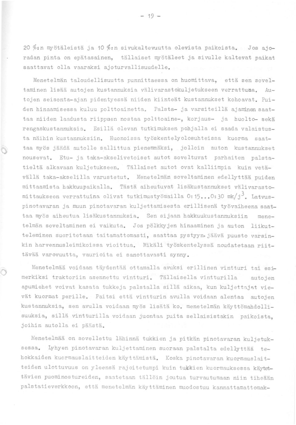 Autojen seisonta-ajan pidentyessä niiden kiinteät kustannukset kohoavat. Puiden hinaamisessa kuluu polttoainetta.