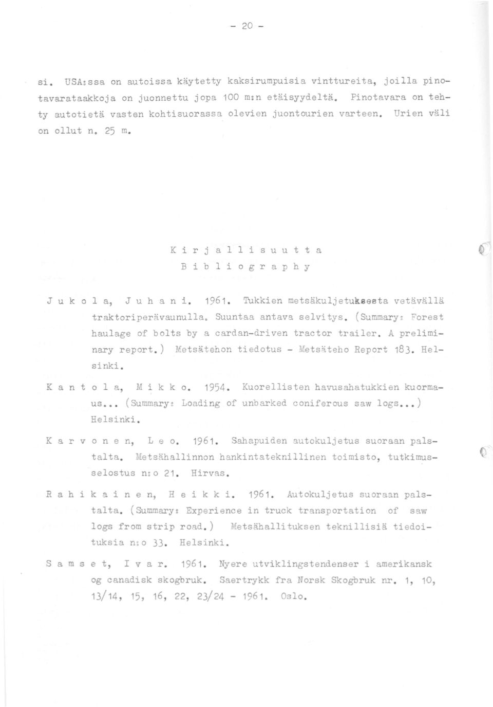 Tukkien metsäkuljetukeaeta vetävällä traktoriperävaunulla. Suuntaa antava selvitys. (Summary~ Forest haulage af bolts by a cardan- driven tractor trailer. A preliminary report.