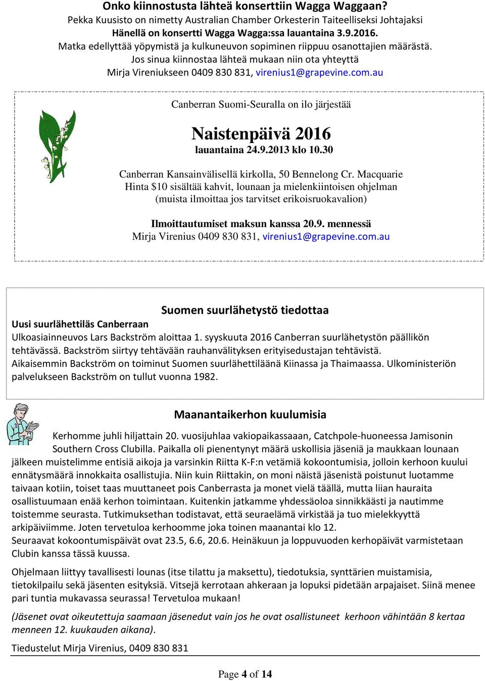 au Canberran Suomi-Seuralla on ilo järjestää Naistenpäivä 2016 lauantaina 24.9.2013 klo 10.30 Canberran Kansainvälisellä kirkolla, 50 Bennelong Cr.