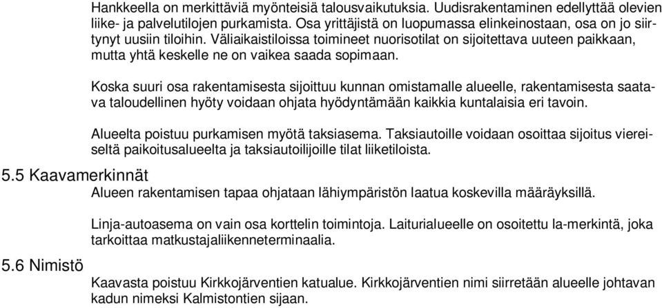 Väliaikaistiloissa toimineet nuorisotilat on sijoitettava uuteen paikkaan, mutta yhtä keskelle ne on vaikea saada sopimaan.