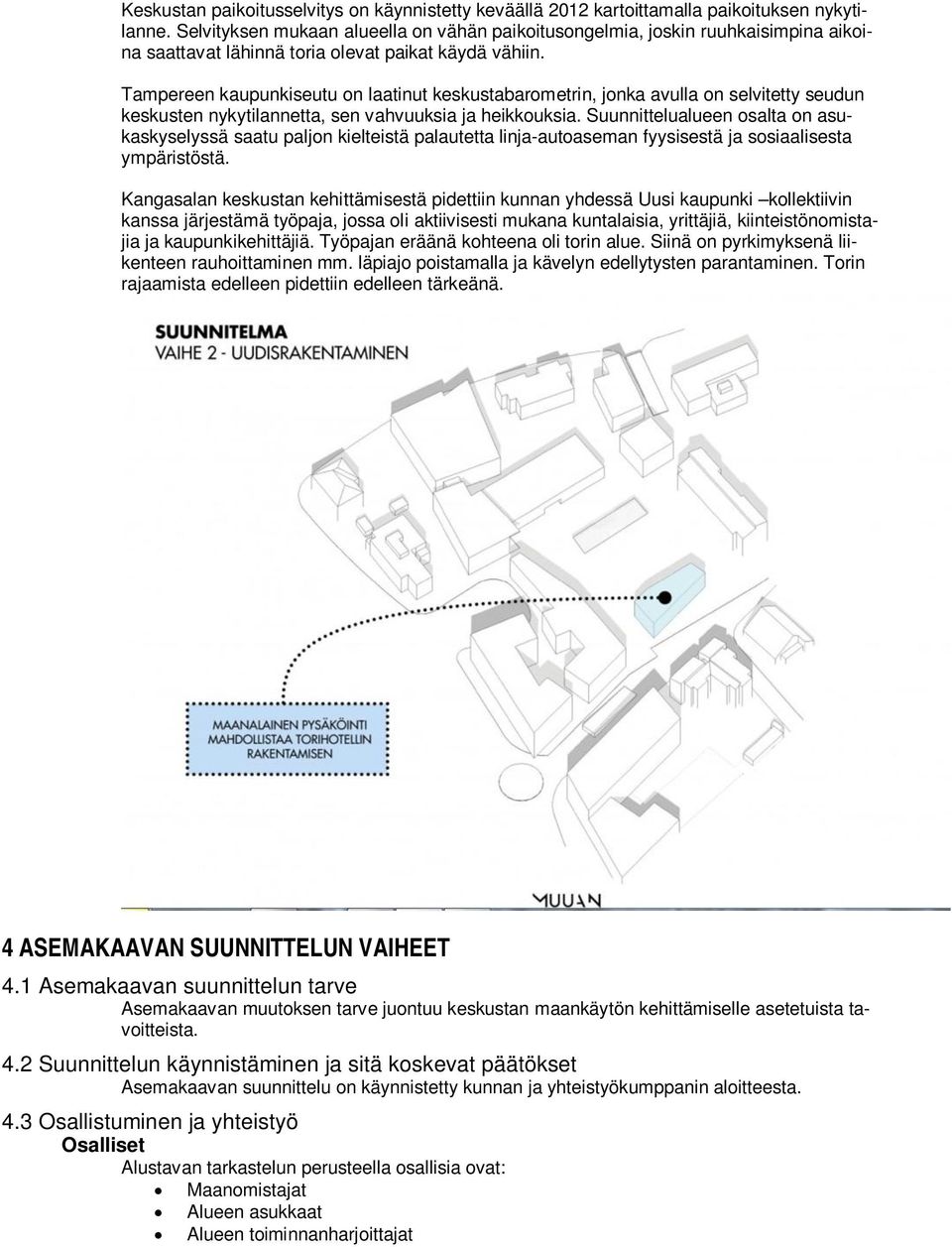 Tampereen kaupunkiseutu on laatinut keskustabarometrin, jonka avulla on selvitetty seudun keskusten nykytilannetta, sen vahvuuksia ja heikkouksia.