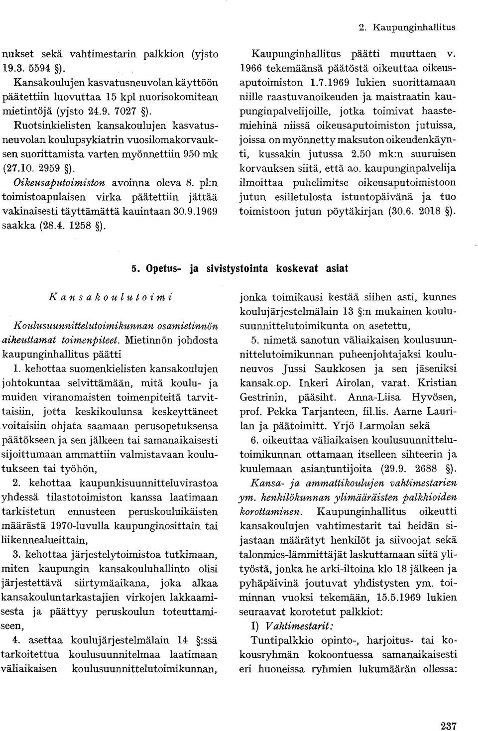 pl:n toimistoapulaisen virka päätettiin jättää vakinaisesti täyttämättä kauintaan 30.9.1969 saakka (28.4. 1258 ). Kaupunginhallitus päätti muuttaen v.