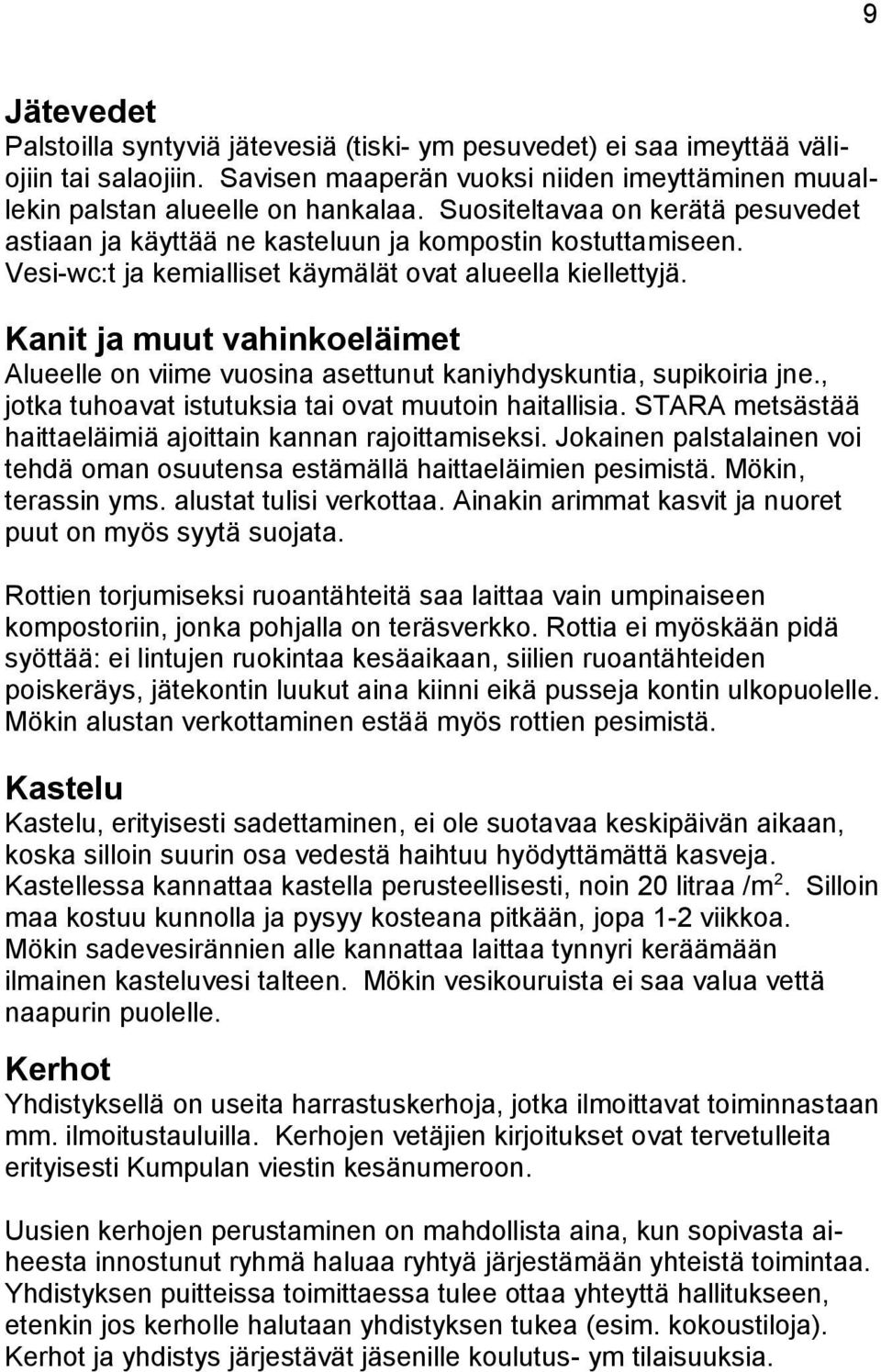 Kanit ja muut vahinkoeläimet Alueelle on viime vuosina asettunut kaniyhdyskuntia, supikoiria jne., jotka tuhoavat istutuksia tai ovat muutoin haitallisia.