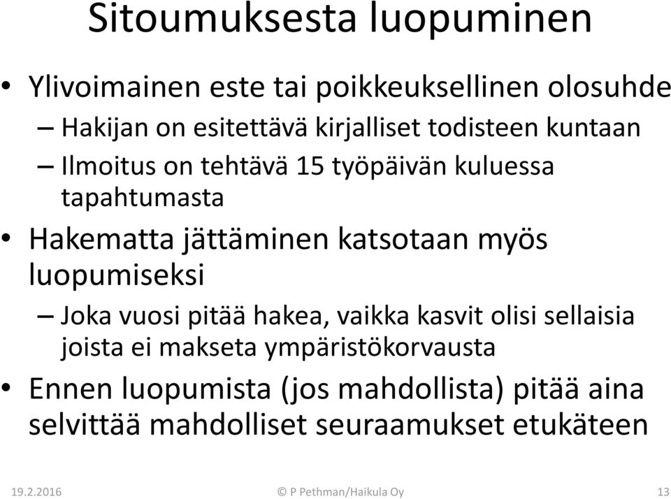 luopumiseksi Joka vuosi pitää hakea, vaikka kasvit olisi sellaisia joista ei makseta ympäristökorvausta Ennen