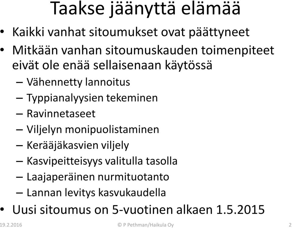 Ravinnetaseet Viljelyn monipuolistaminen Kerääjäkasvien viljely Kasvipeitteisyys valitulla tasolla