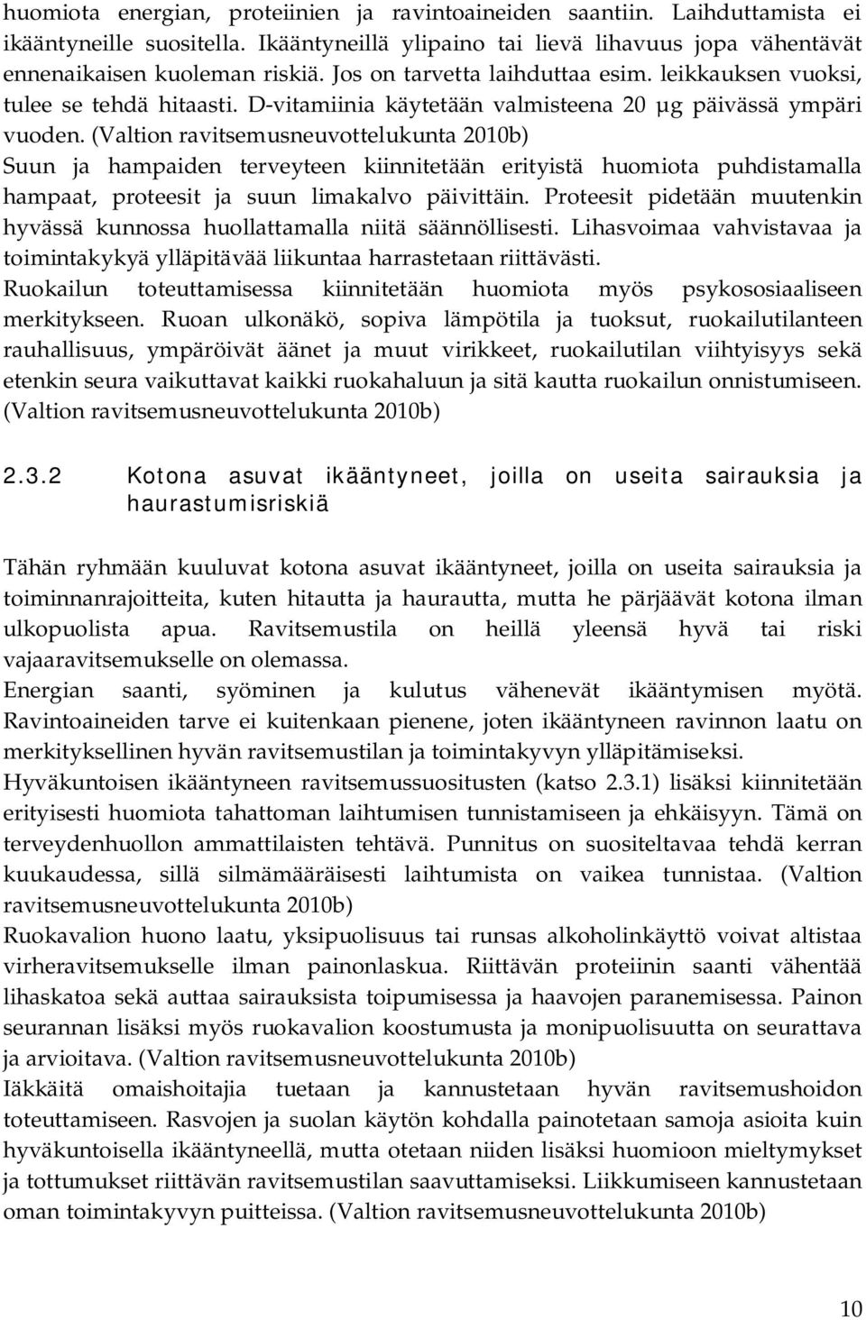 (Valtion ravitsemusneuvottelukunta 2010b) Suun ja hampaiden terveyteen kiinnitetään erityistä huomiota puhdistamalla hampaat, proteesit ja suun limakalvo päivittäin.