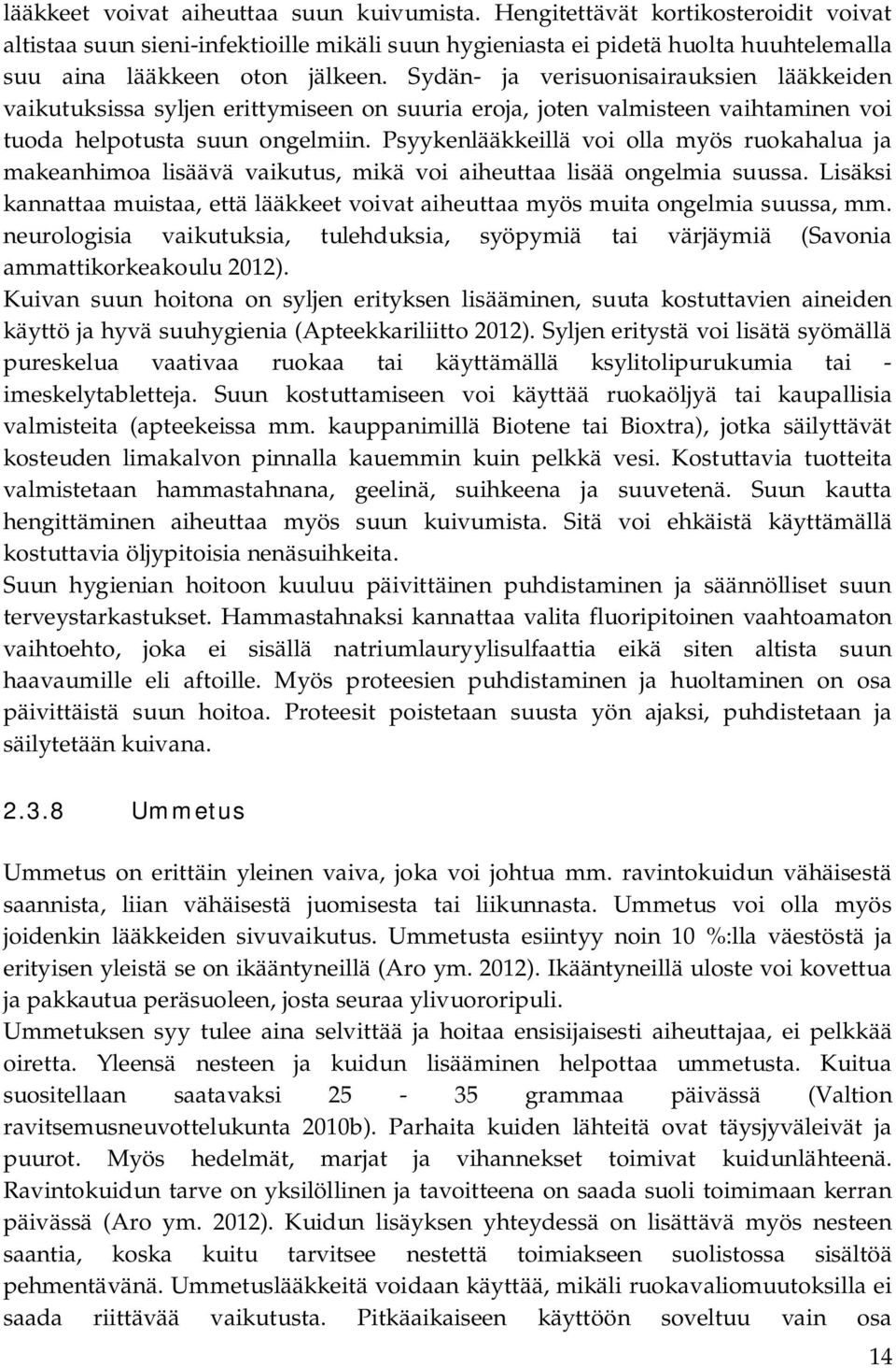 Psyykenlääkkeillä voi olla myös ruokahalua ja makeanhimoa lisäävä vaikutus, mikä voi aiheuttaa lisää ongelmia suussa.