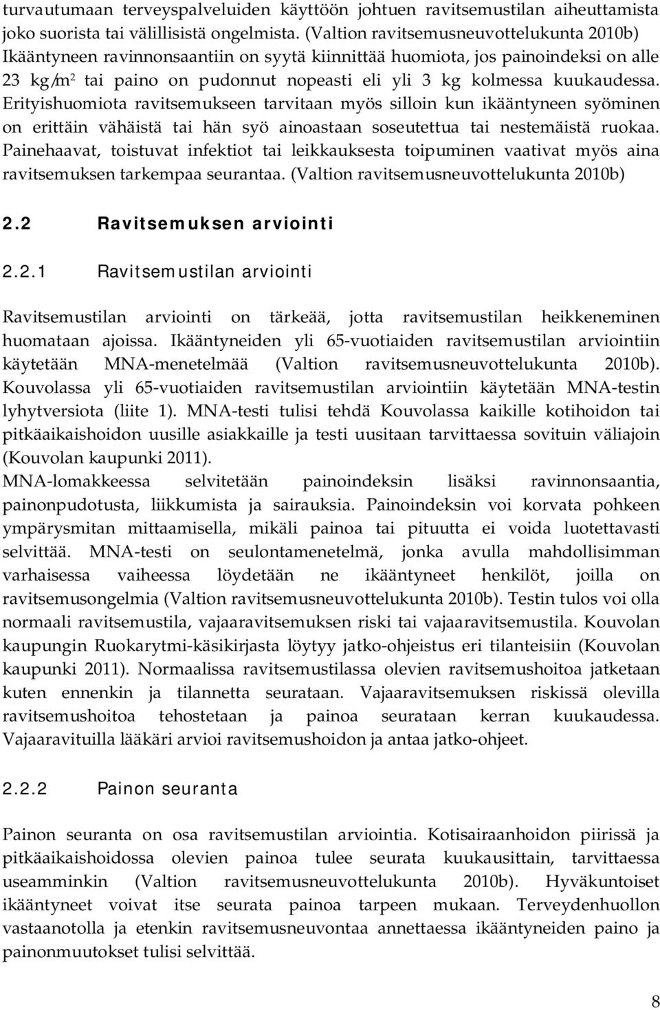 kuukaudessa. Erityishuomiota ravitsemukseen tarvitaan myös silloin kun ikääntyneen syöminen on erittäin vähäistä tai hän syö ainoastaan soseutettua tai nestemäistä ruokaa.