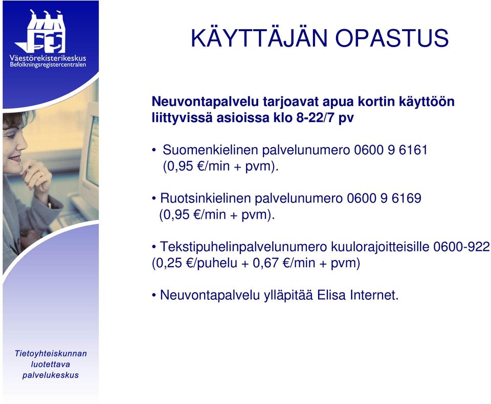 Ruotsinkielinen palvelunumero 0600 9 6169 (0,95 /min + pvm).