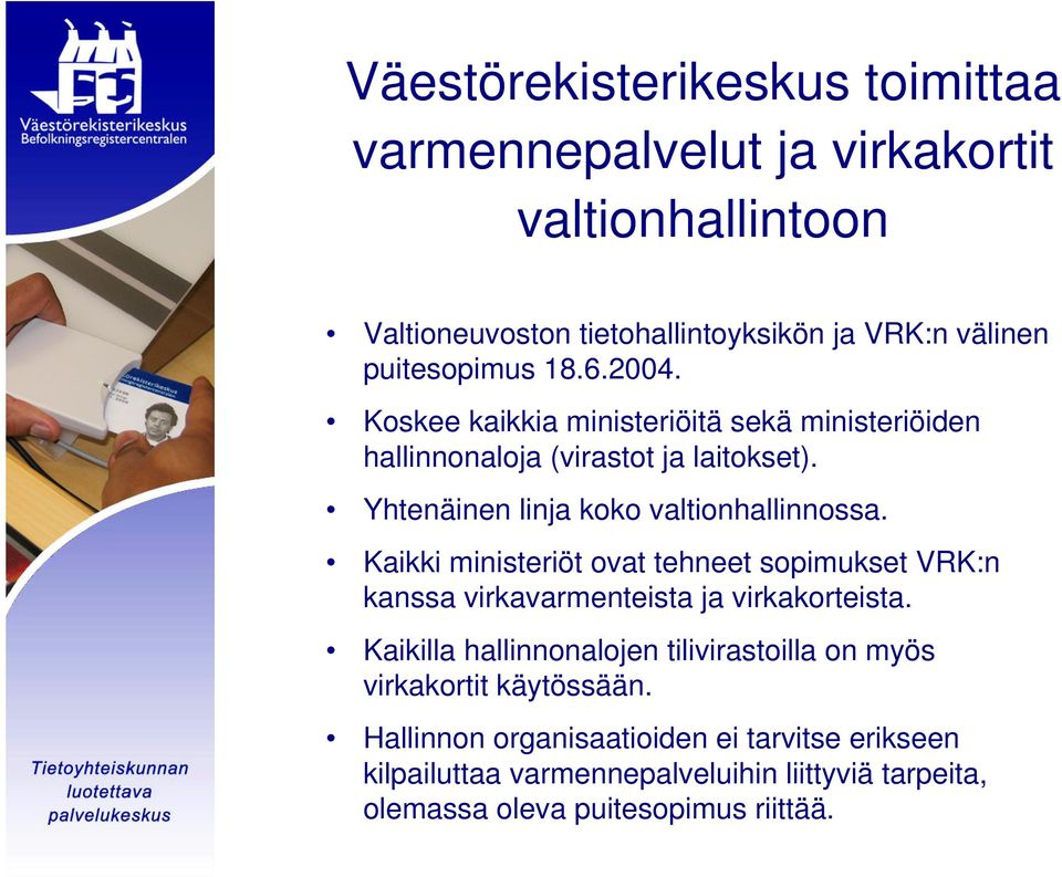 Kaikki ministeriöt ovat tehneet sopimukset VRK:n kanssa virkavarmenteista ja virkakorteista.