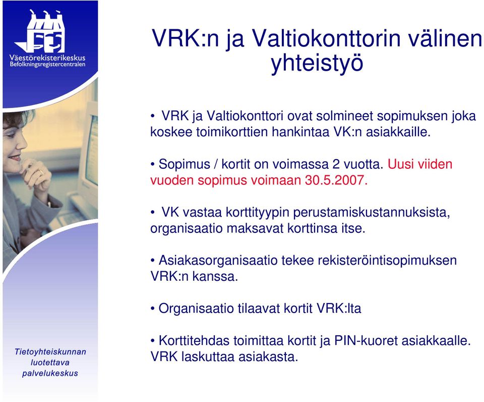 VK vastaa korttityypin perustamiskustannuksista, organisaatio maksavat korttinsa itse.