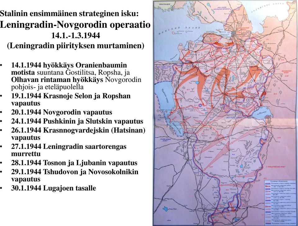 1.1944 Krasnoje Selon ja Ropshan vapautus 20.1.1944 Novgorodin vapautus 24.1.1944 Pushkinin ja Slutskin vapautus 26.1.1944 Krasnnogvardejskin (Hatsinan) vapautus 27.