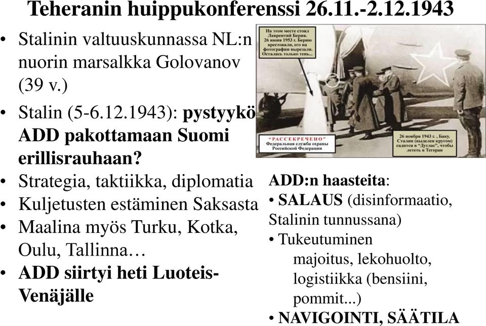 Strategia, taktiikka, diplomatia Kuljetusten estäminen Saksasta Maalina myös Turku, Kotka, Oulu, Tallinna ADD siirtyi