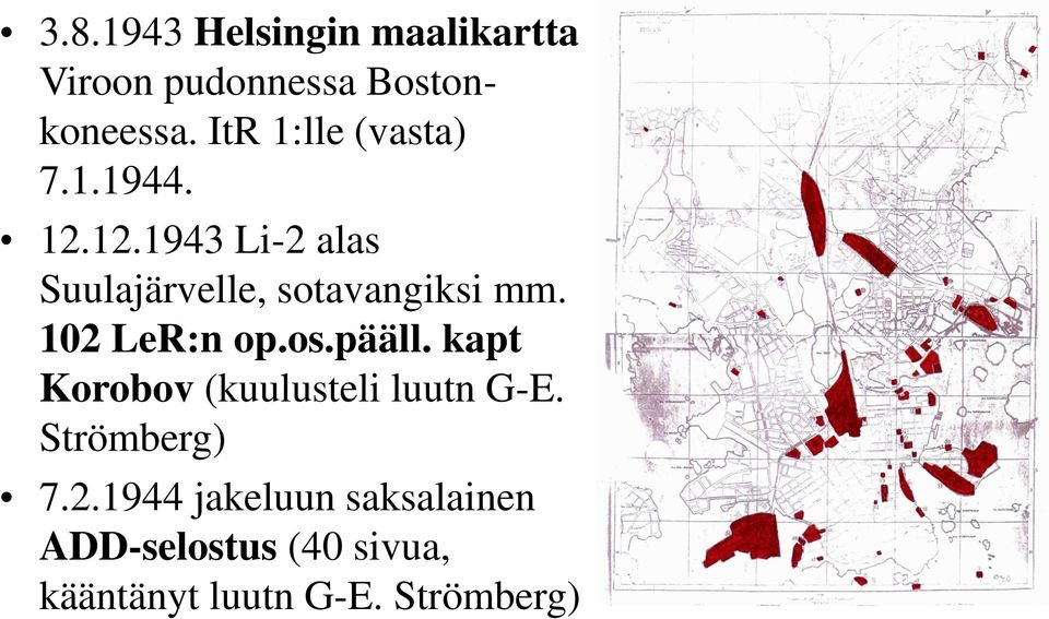 12.1943 Li-2 alas Suulajärvelle, sotavangiksi mm. 102 LeR:n op.os.pääll.