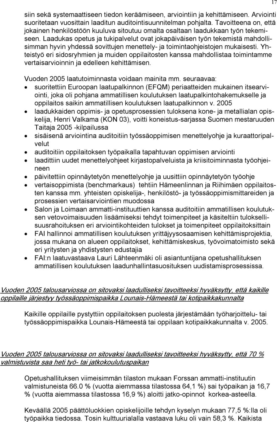 Laadukas opetus ja tukipalvelut ovat jokapäiväisen työn tekemistä mahdollisimman hyvin yhdessä sovittujen menettely ja toimintaohjeistojen mukaisesti.