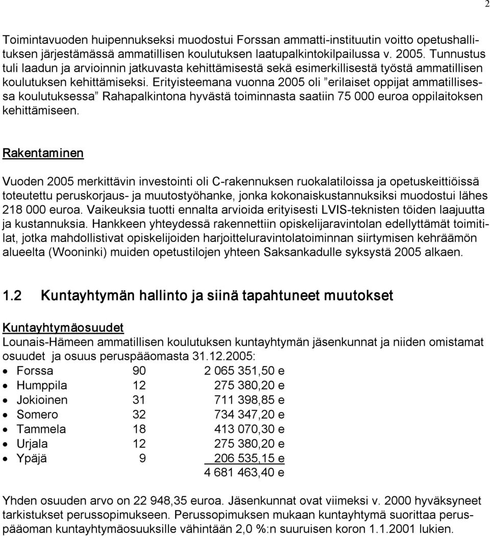 Erityisteemana vuonna 2005 oli erilaiset oppijat ammatillisessa koulutuksessa Rahapalkintona hyvästä toiminnasta saatiin 75 000 euroa oppilaitoksen kehittämiseen.