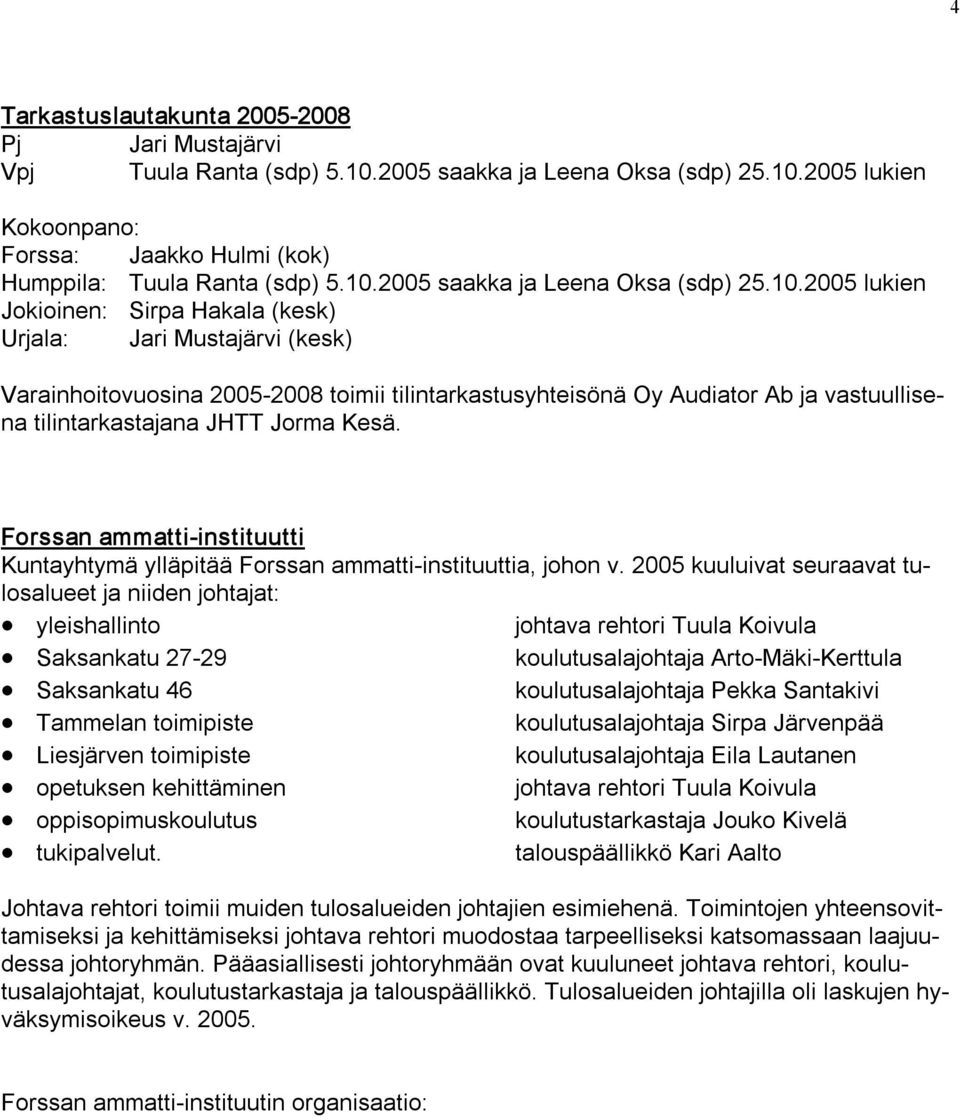 2005 lukien Kokoonpano: Forssa: Jaakko Hulmi (kok) Humppila: Tuula Ranta (sdp) 5.10.
