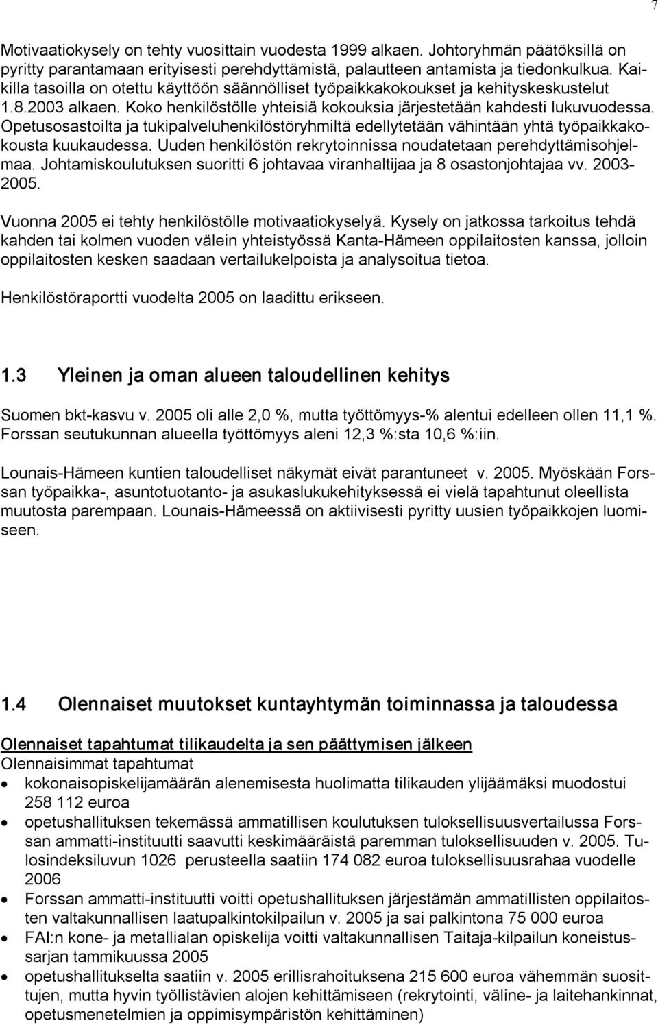 Opetusosastoilta ja tukipalveluhenkilöstöryhmiltä edellytetään vähintään yhtä työpaikkakokousta kuukaudessa. Uuden henkilöstön rekrytoinnissa noudatetaan perehdyttämisohjelmaa.