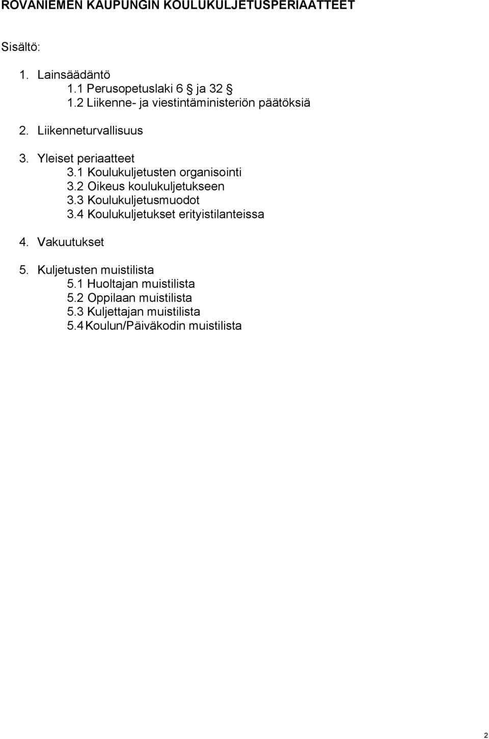 1 Koulukuljetusten organisointi 3.2 Oikeus koulukuljetukseen 3.3 Koulukuljetusmuodot 3.