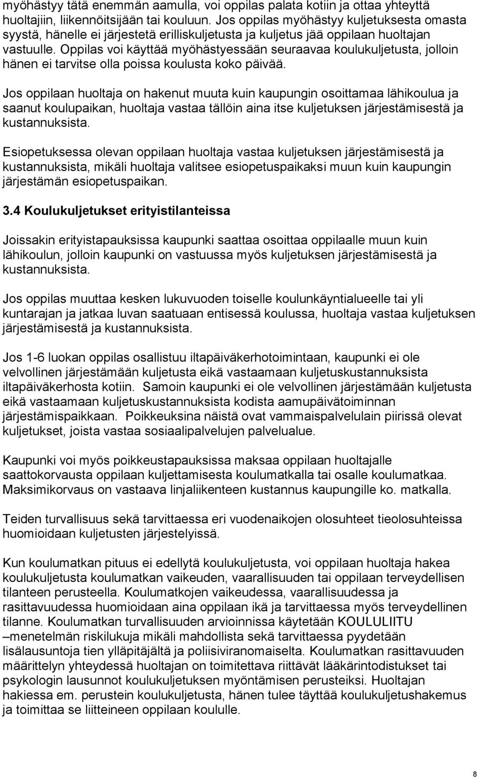 Oppilas voi käyttää myöhästyessään seuraavaa koulukuljetusta, jolloin hänen ei tarvitse olla poissa koulusta koko päivää.