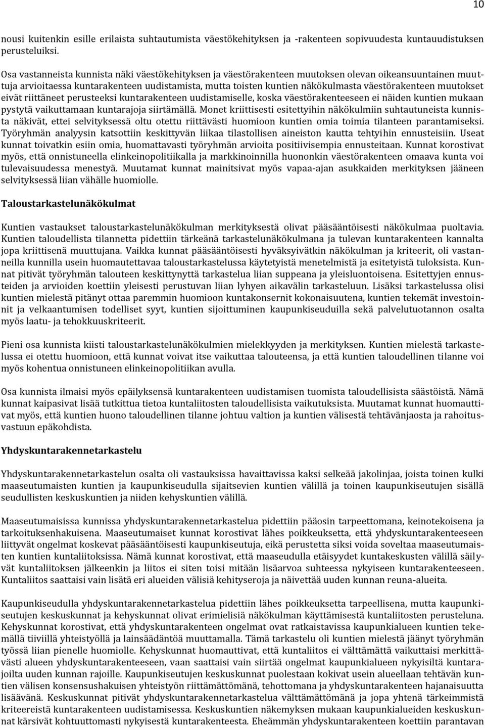 muutkset eivät riittäneet perusteeksi kuntarakenteen uudistamiselle, kska väestörakenteeseen ei näiden kuntien mukaan pystytä vaikuttamaan kuntarajja siirtämällä.