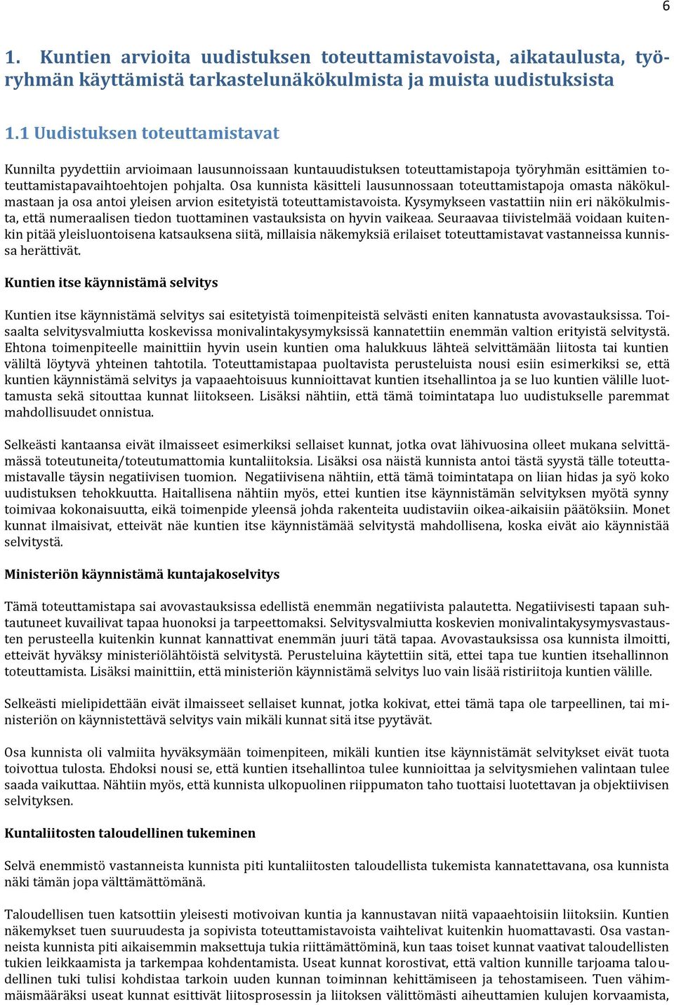 Osa kunnista käsitteli lausunnssaan tteuttamistapja masta näkökulmastaan ja sa anti yleisen arvin esitetyistä tteuttamistavista.