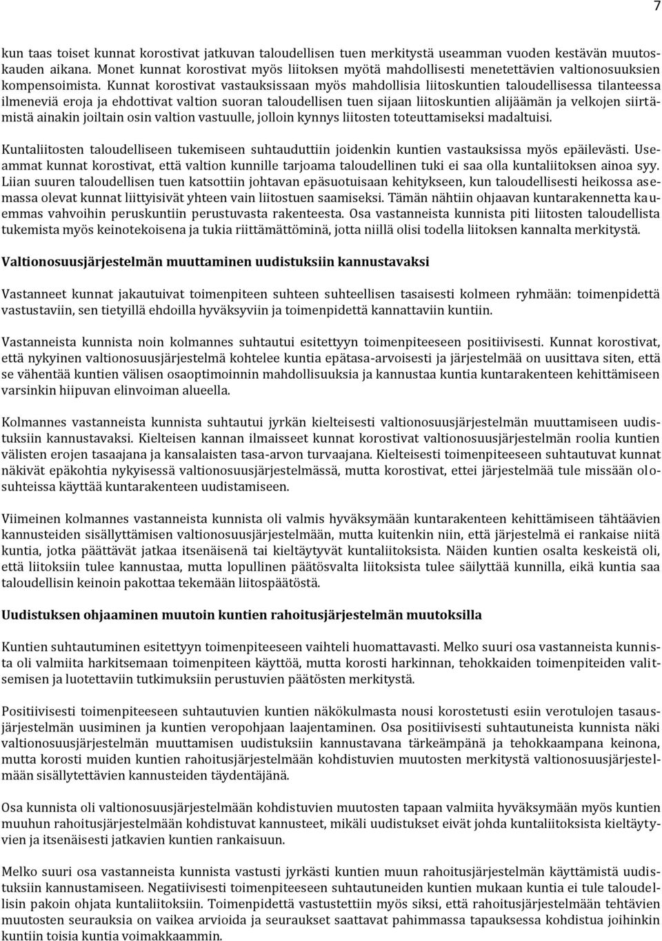 Kunnat krstivat vastauksissaan myös mahdllisia liitskuntien taludellisessa tilanteessa ilmeneviä erja ja ehdttivat valtin suran taludellisen tuen sijaan liitskuntien alijäämän ja velkjen siirtämistä