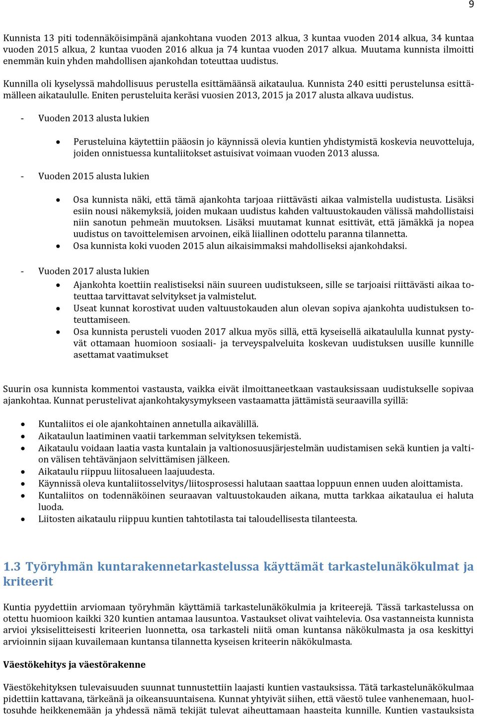 Kunnista 240 esitti perustelunsa esittämälleen aikataululle. Eniten perusteluita keräsi vusien 2013, 2015 ja 2017 alusta alkava uudistus.