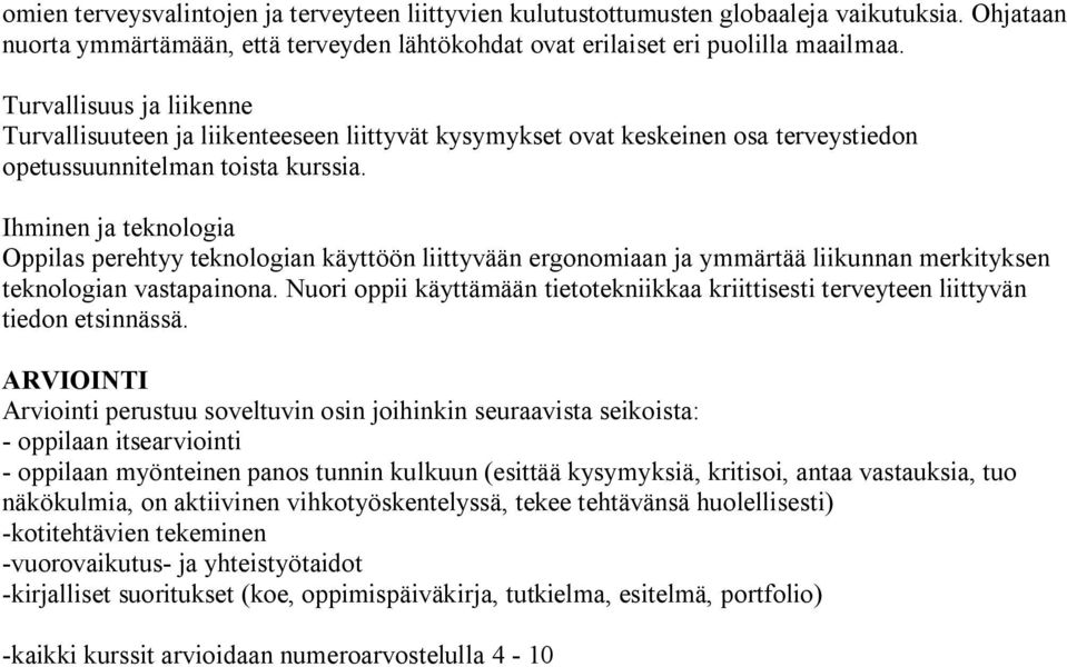 Ihminen ja teknologia perehtyy teknologian käyttöön liittyvään ergonomiaan ja ymmärtää liikunnan merkityksen teknologian vastapainona.