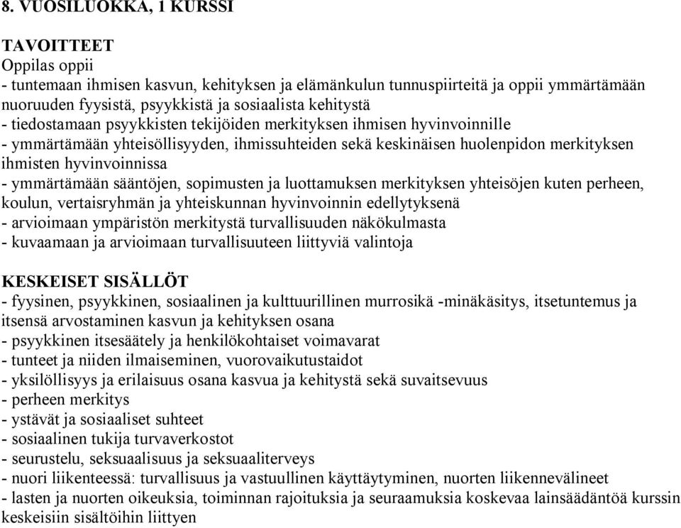 sopimusten ja luottamuksen merkityksen yhteisöjen kuten perheen, koulun, vertaisryhmän ja yhteiskunnan hyvinvoinnin edellytyksenä arvioimaan ympäristön merkitystä turvallisuuden näkökulmasta