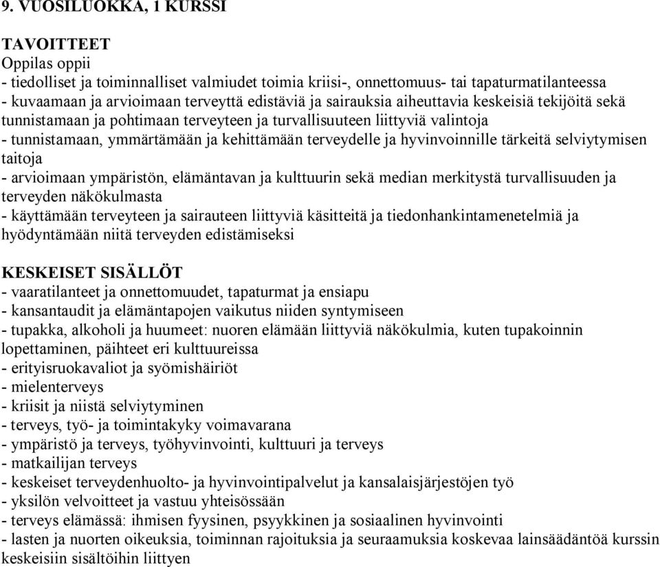 selviytymisen taitoja arvioimaan ympäristön, elämäntavan ja kulttuurin sekä median merkitystä turvallisuuden ja terveyden näkökulmasta käyttämään terveyteen ja sairauteen liittyviä käsitteitä ja