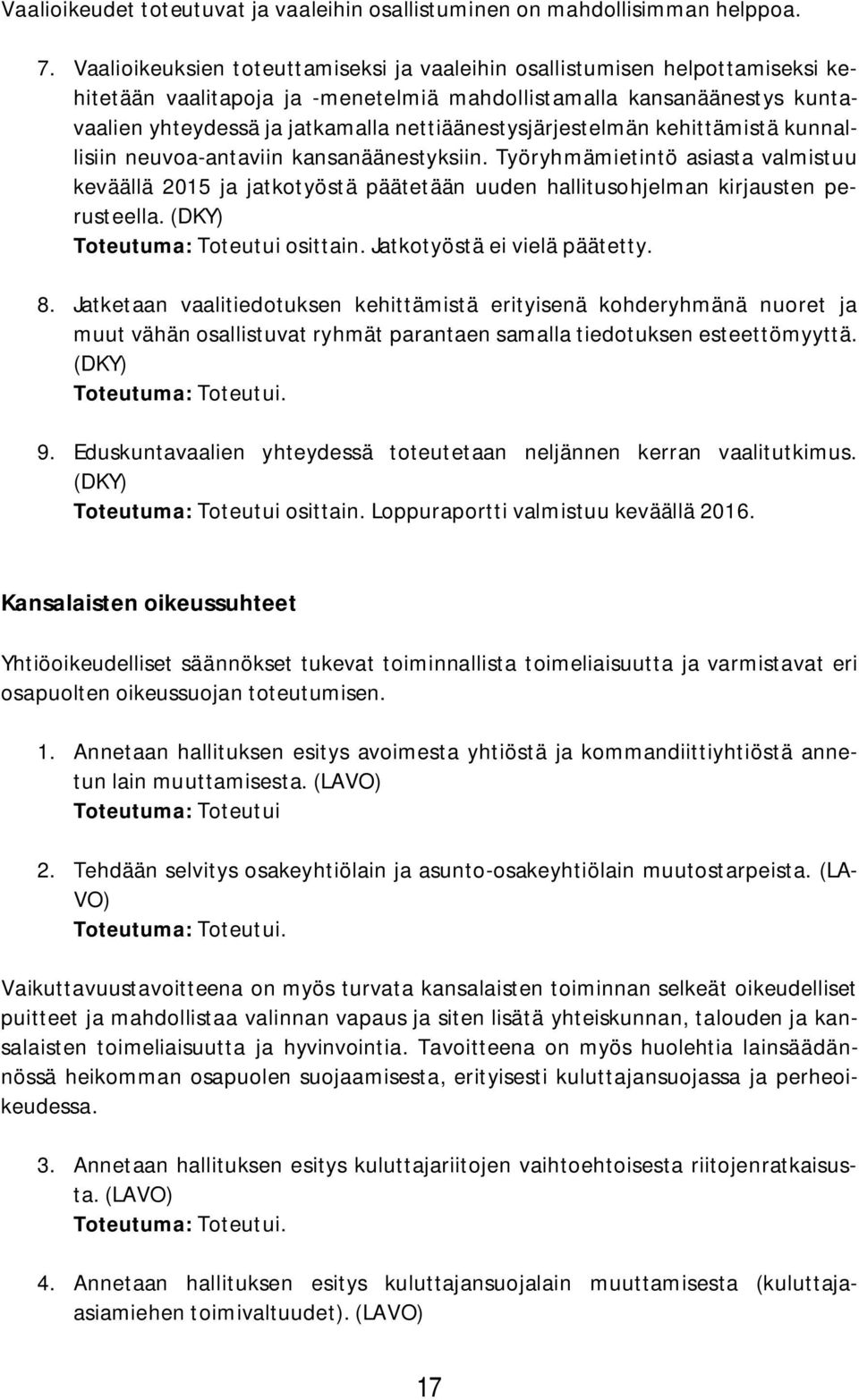 nettiäänestysjärjestelmän kehittämistä kunnallisiin neuvoa-antaviin kansanäänestyksiin.