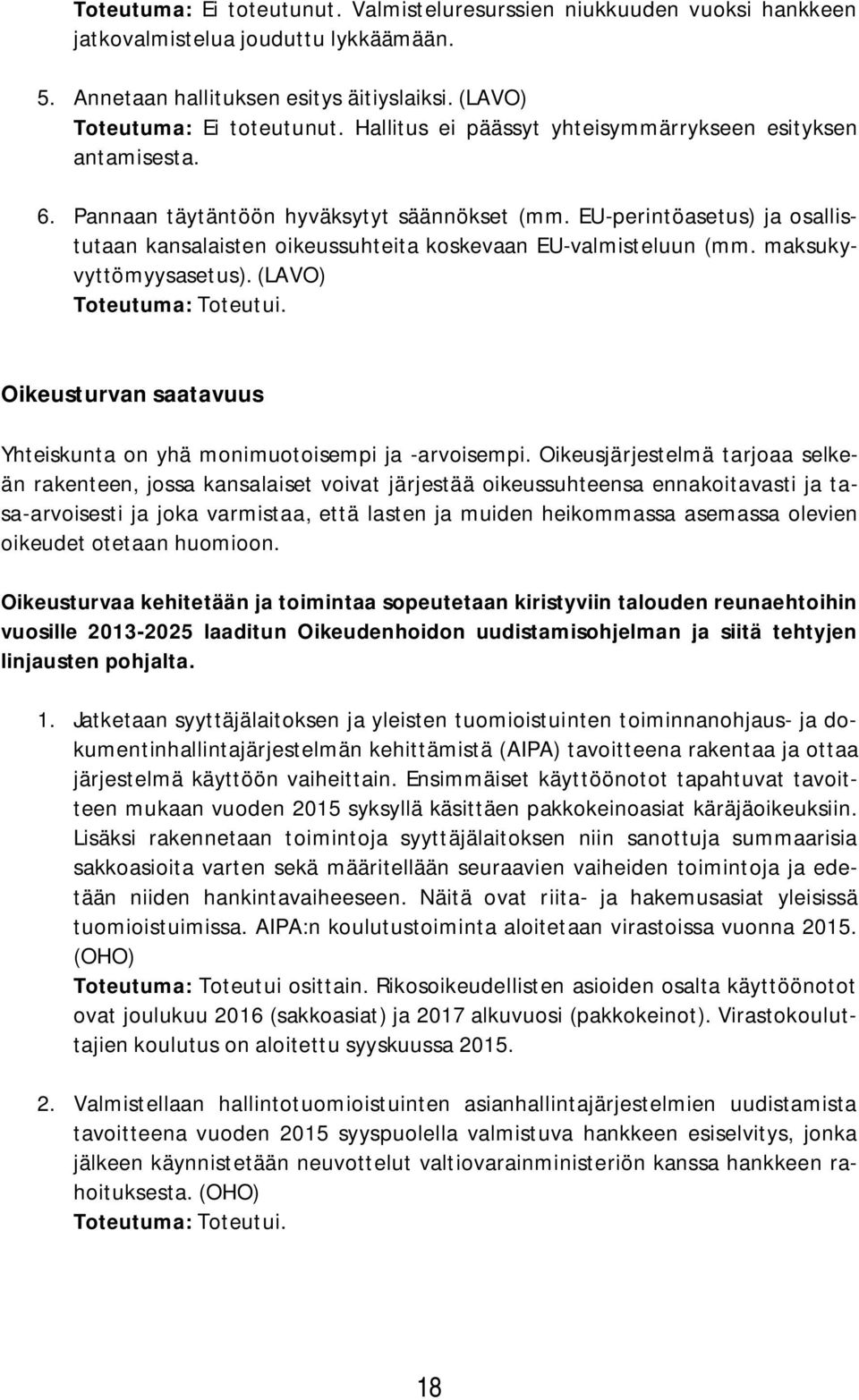 EU-perintöasetus) ja osallistutaan kansalaisten oikeussuhteita koskevaan EU-valmisteluun (mm. maksukyvyttömyysasetus). (LAVO) Toteutuma: Toteutui.