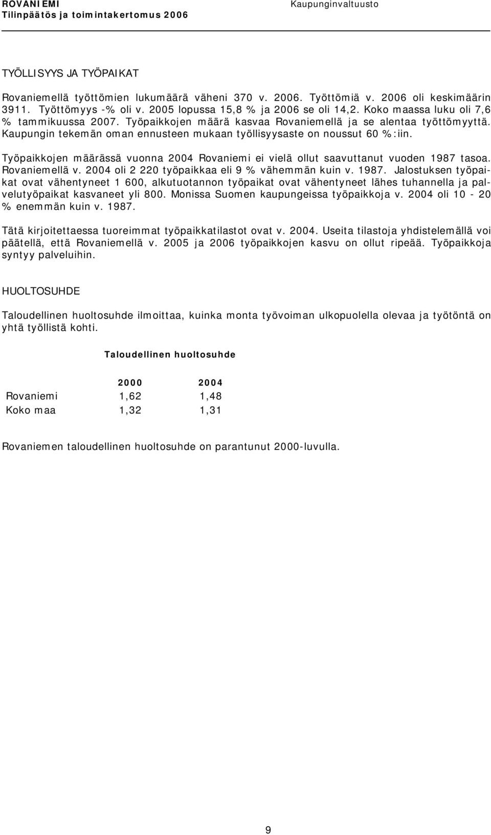 Työpaikkojen määrässä vuonna 2004 Rovaniemi ei vielä ollut saavuttanut vuoden 1987 