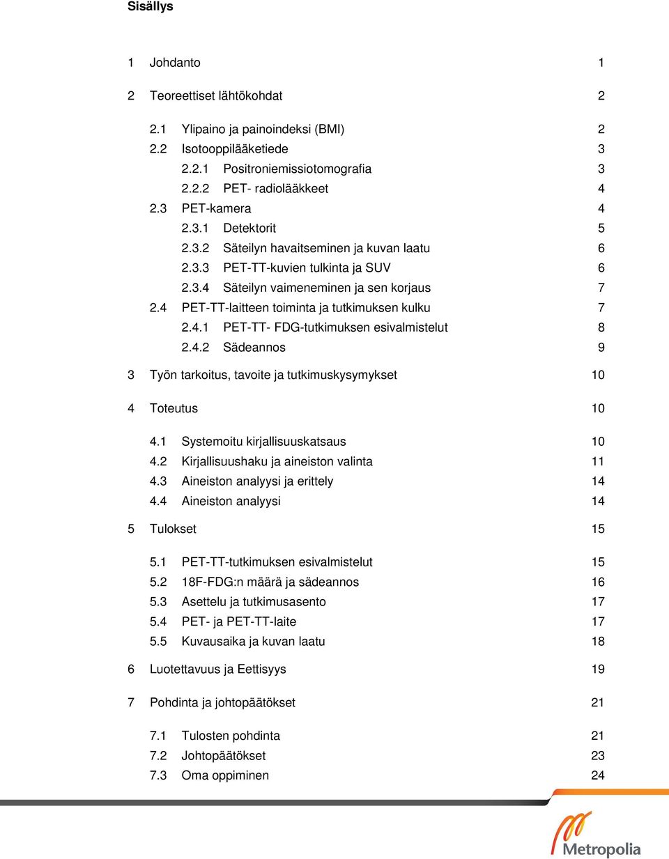 4.2 Sädeannos 9 3 Työn tarkoitus, tavoite ja tutkimuskysymykset 10 4 Toteutus 10 4.1 Systemoitu kirjallisuuskatsaus 10 4.2 Kirjallisuushaku ja aineiston valinta 11 4.