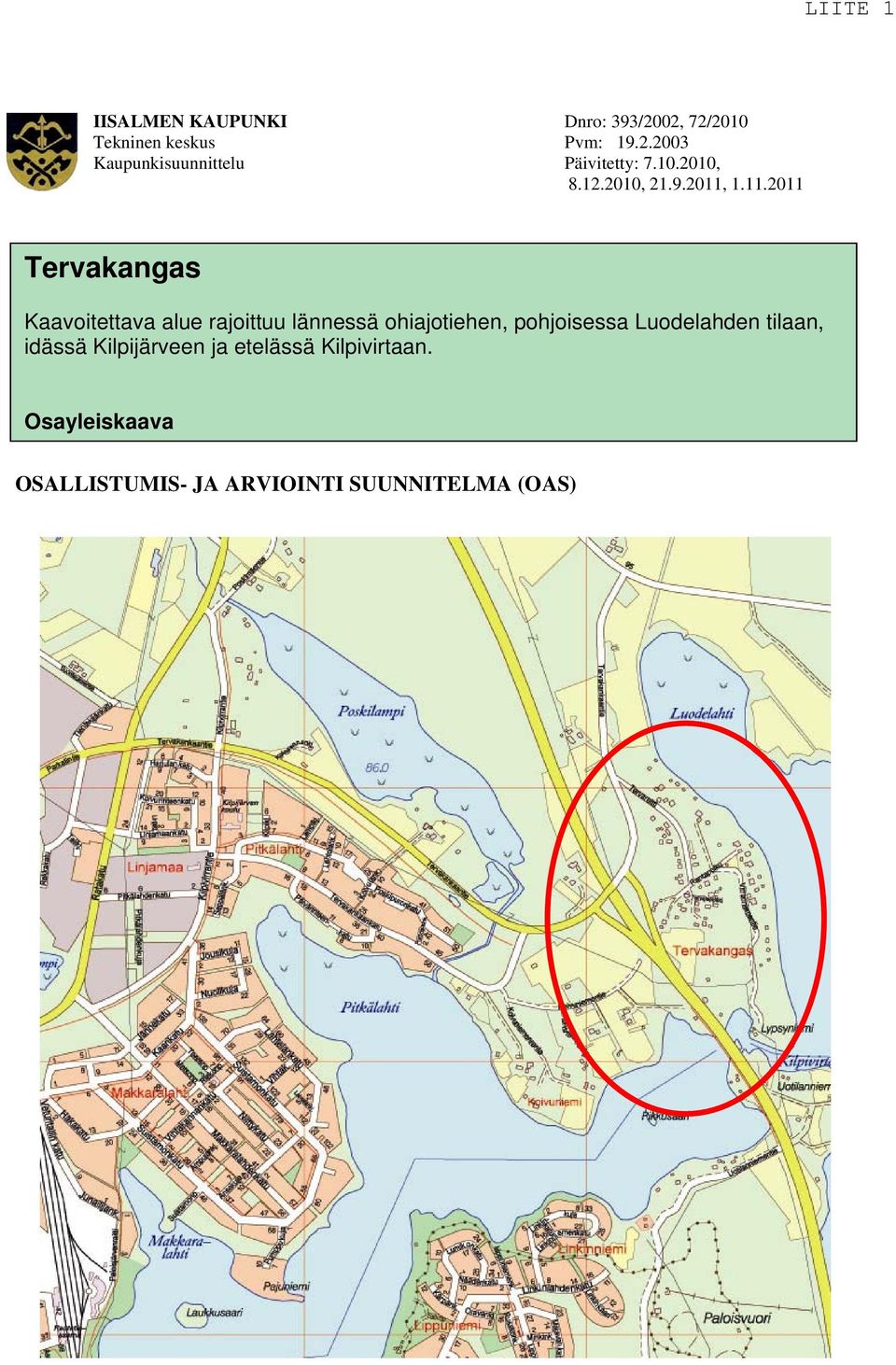 1.11.2011 Tervakangas Kaavoitettava alue rajoittuu lännessä ohiajotiehen, pohjoisessa