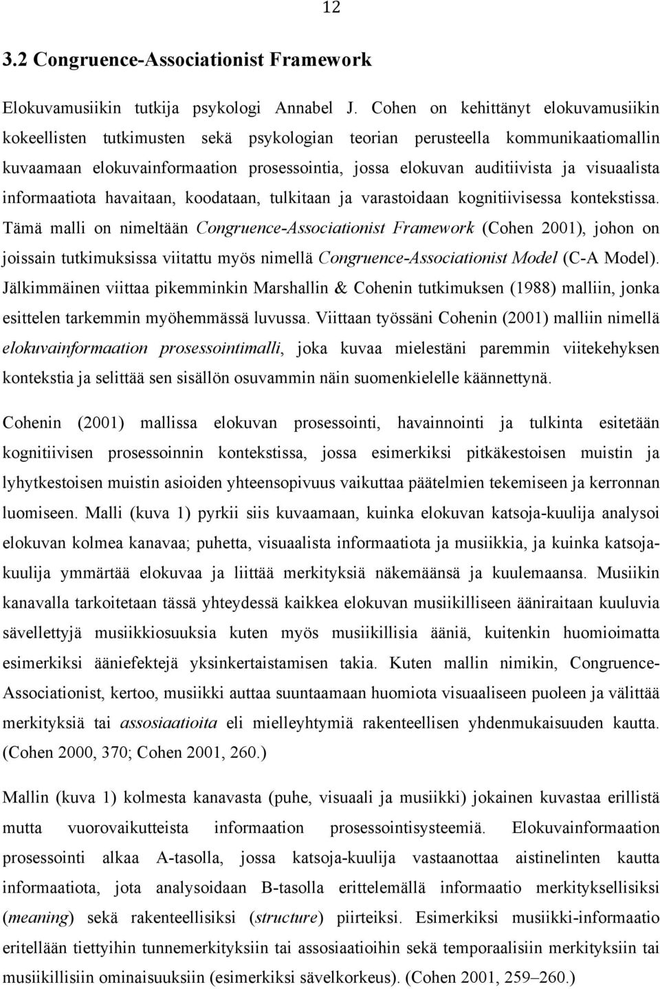 visuaalista informaatiota havaitaan, koodataan, tulkitaan ja varastoidaan kognitiivisessa kontekstissa.