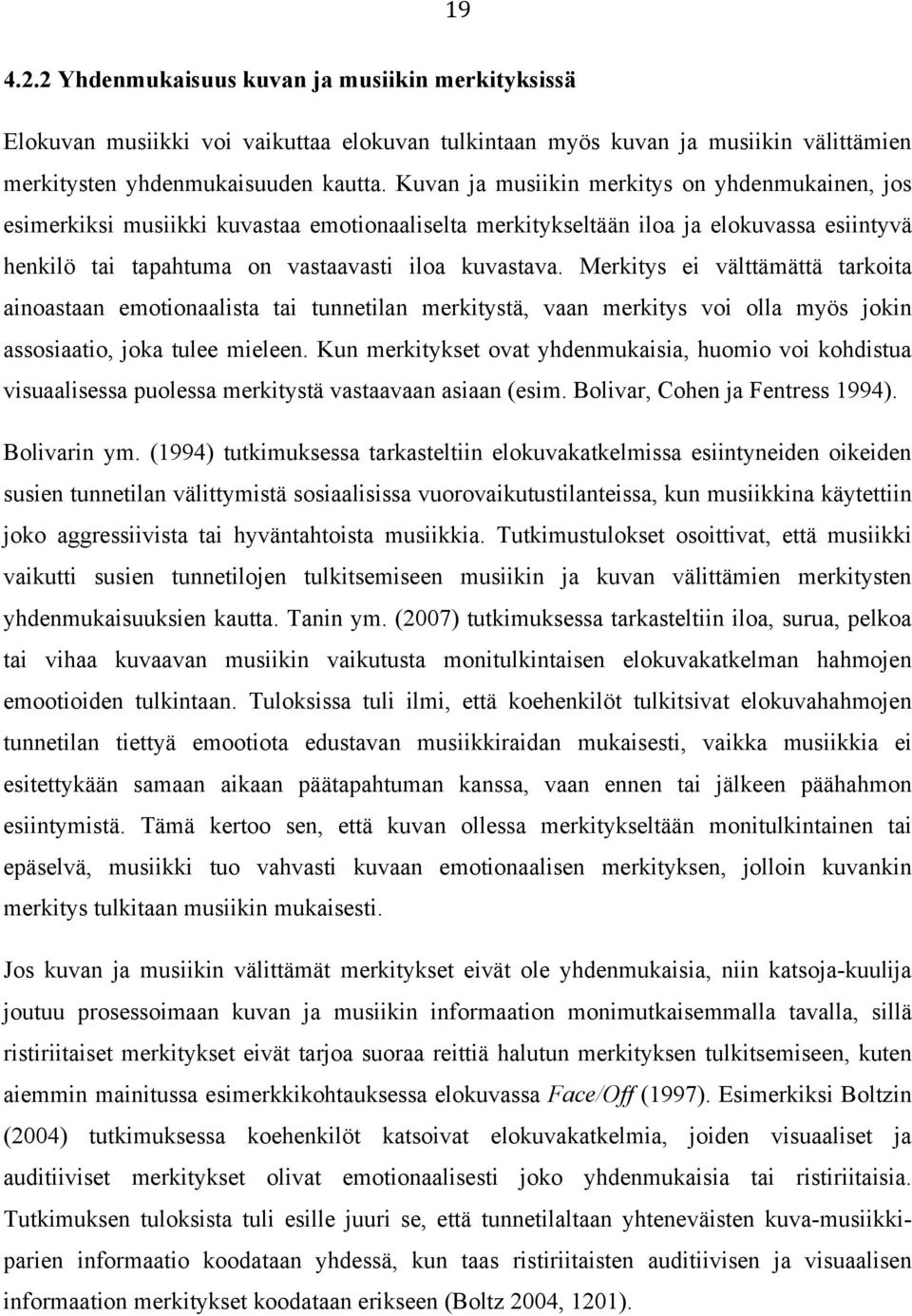 Merkitys ei välttämättä tarkoita ainoastaan emotionaalista tai tunnetilan merkitystä, vaan merkitys voi olla myös jokin assosiaatio, joka tulee mieleen.