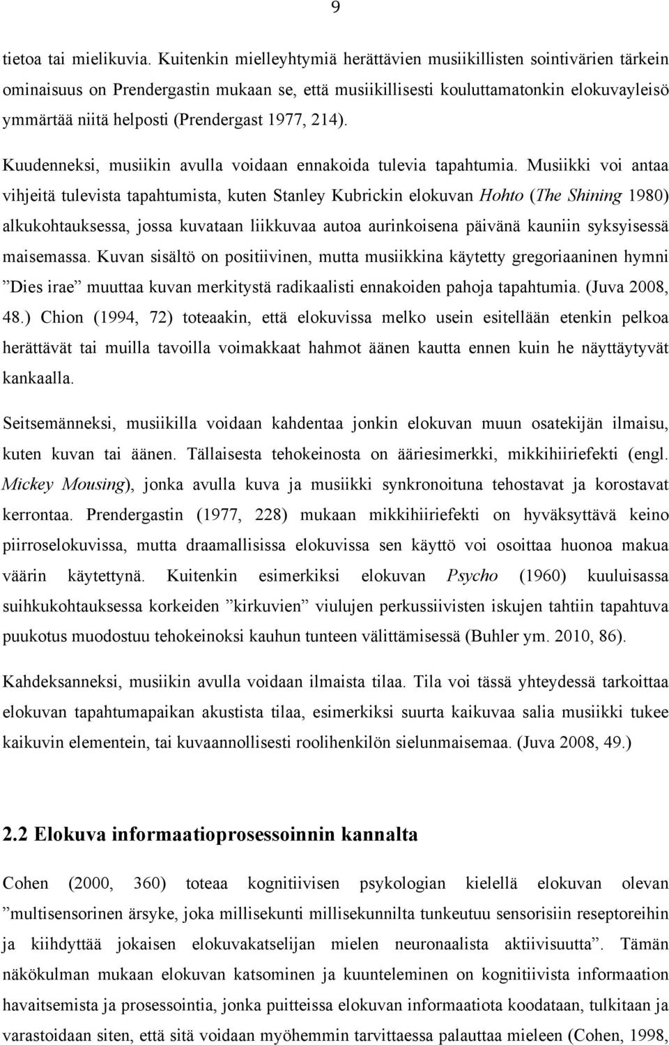 1977, 214). Kuudenneksi, musiikin avulla voidaan ennakoida tulevia tapahtumia.