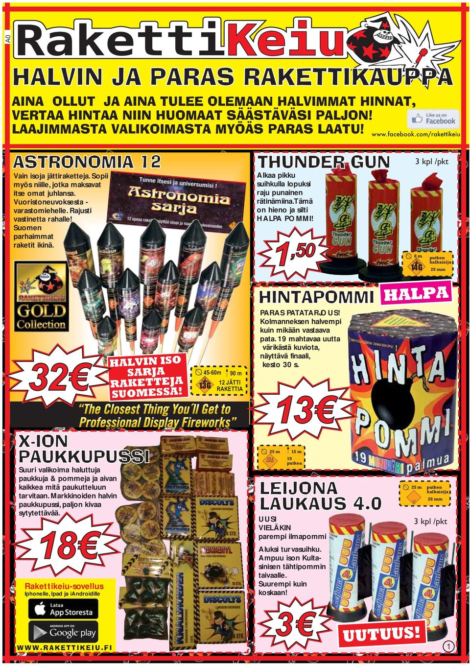 Suomen parhaimmat raketit ikinä. 32 X-ION PAUKKUPUSSI Suuri valikoima haluttuja paukkuja & pommeja ja aivan kaikkea mitä paukutteluun tarvitaan.