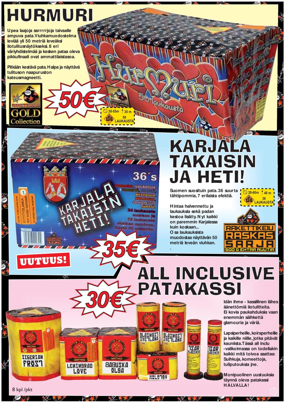 50 35 30-55m m 50 35 30 Idän KARJALA TAKAISIN JA HETI! Suomen suosituin pata. 36 suurta tähtipommia, 7 erilaista efektiä. Hintaa halvennettu ja laukauksia sekä padan kestoa lisätty.