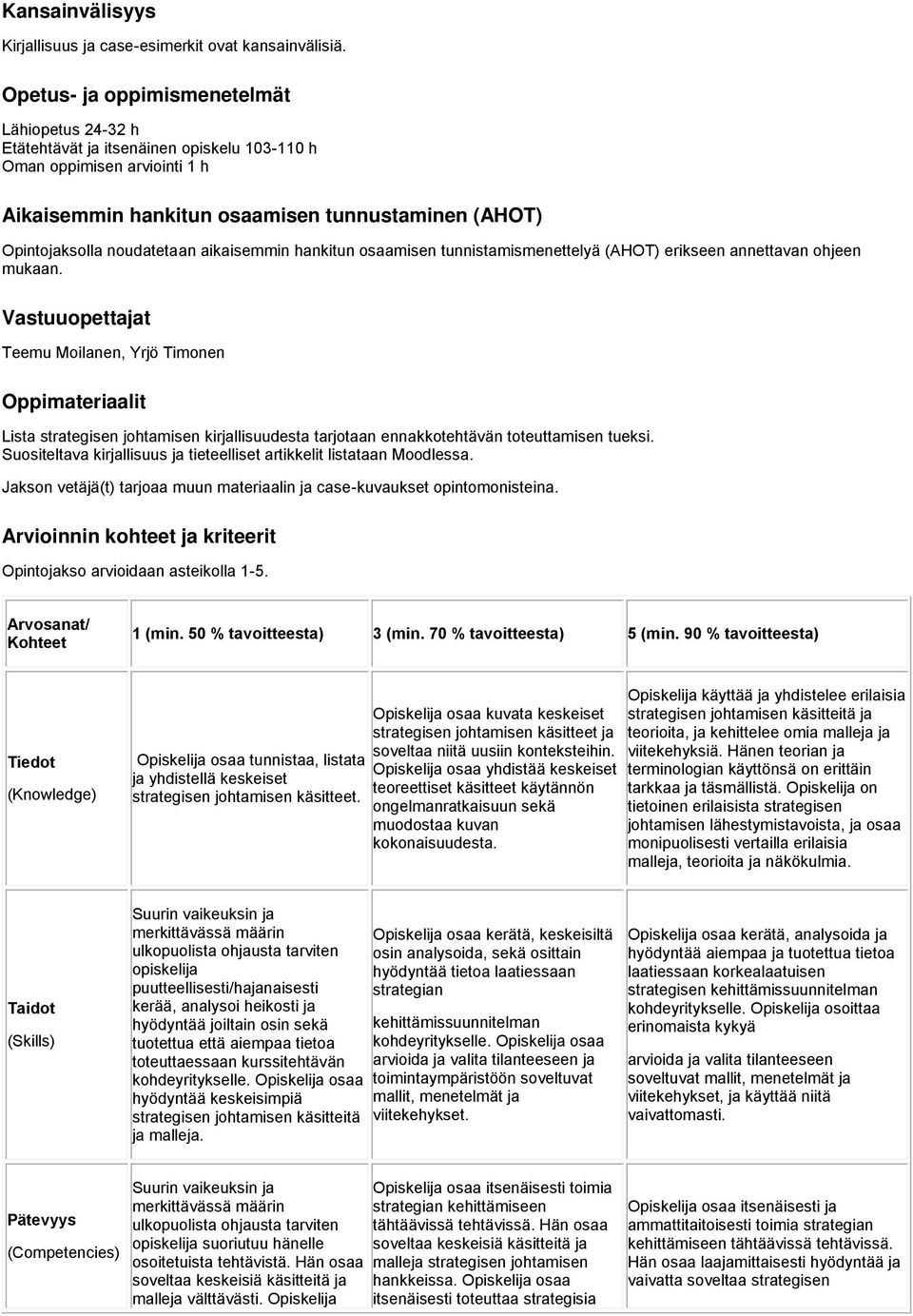 noudatetaan aikaisemmin hankitun osaamisen tunnistamismenettelyä (AHOT) erikseen annettavan ohjeen mukaan.