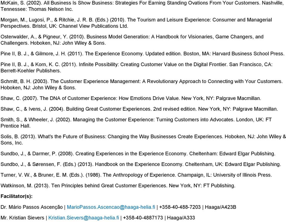 Hoboken, NJ: John Wiley & Sons. Pine II, B. J., & Gilmore, J. H. (2011). The Experience Economy. Updated edition. Boston, MA: Harvard Business School Press. Pine II, B. J., & Korn, K. C. (2011). Infinite Possibility: Creating Customer Value on the Digital Frontier.