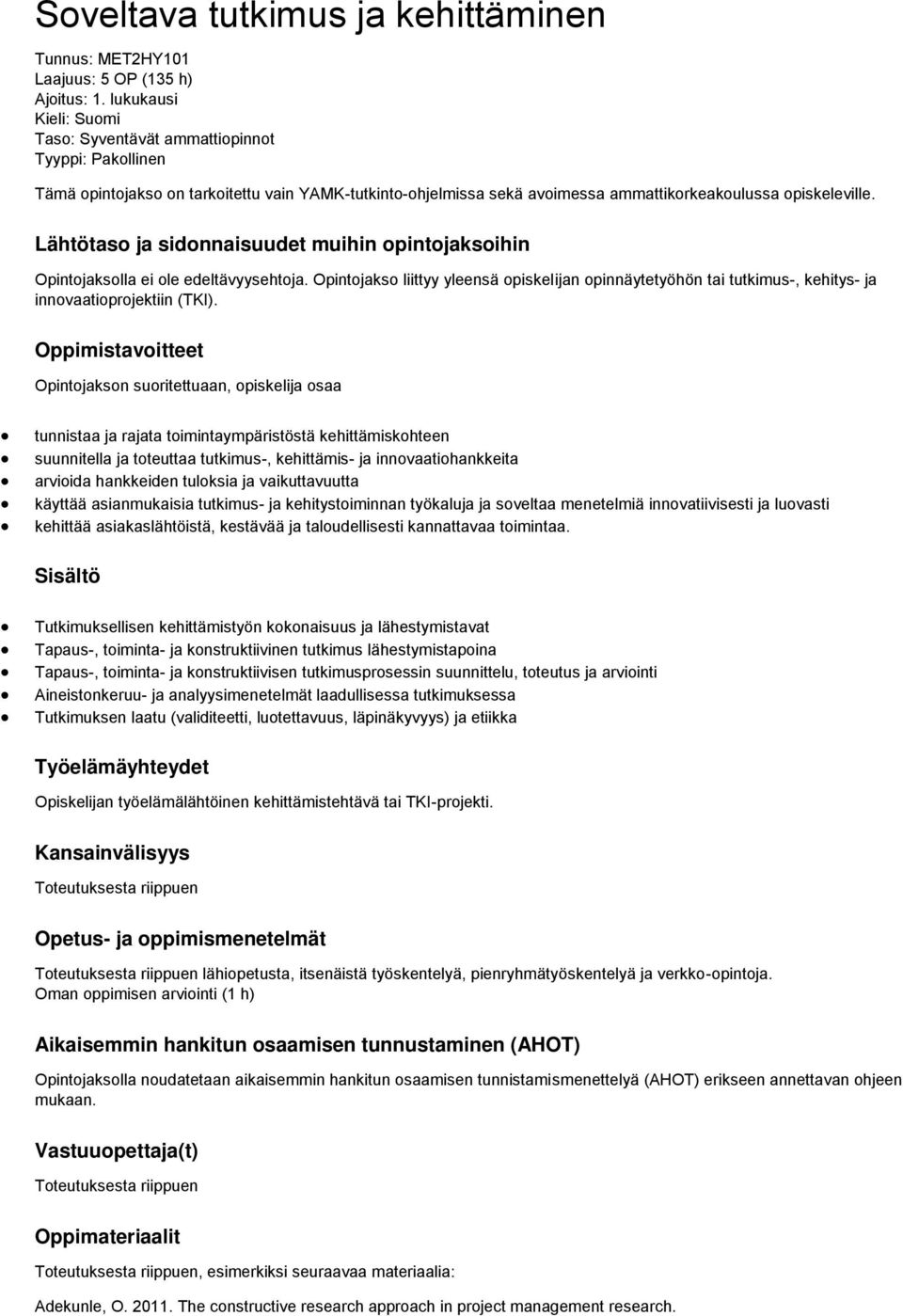 Lähtötaso ja sidonnaisuudet muihin opintojaksoihin Opintojaksolla ei ole edeltävyysehtoja.