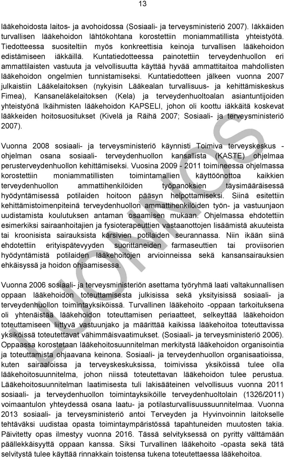 Kuntatiedotteessa painotettiin terveydenhuollon eri ammattilaisten vastuuta ja velvollisuutta käyttää hyvää ammattitaitoa mahdollisten lääkehoidon ongelmien tunnistamiseksi.