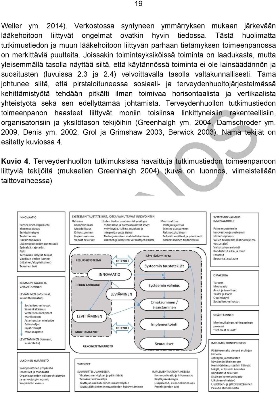 Joissakin toimintayksiköissä toiminta on laadukasta, mutta yleisemmällä tasolla näyttää siltä, että käytännössä toiminta ei ole lainsäädännön ja suositusten (luvuissa 2.3 ja 2.