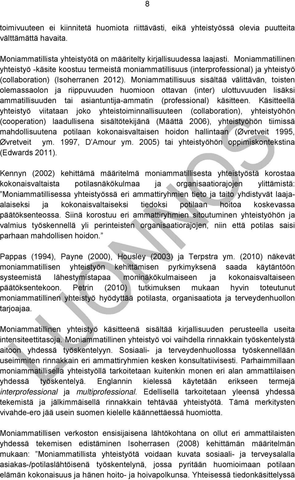 Moniammatillisuus sisältää välittävän, toisten olemassaolon ja riippuvuuden huomioon ottavan (inter) ulottuvuuden lisäksi ammatillisuuden tai asiantuntija-ammatin (professional) käsitteen.