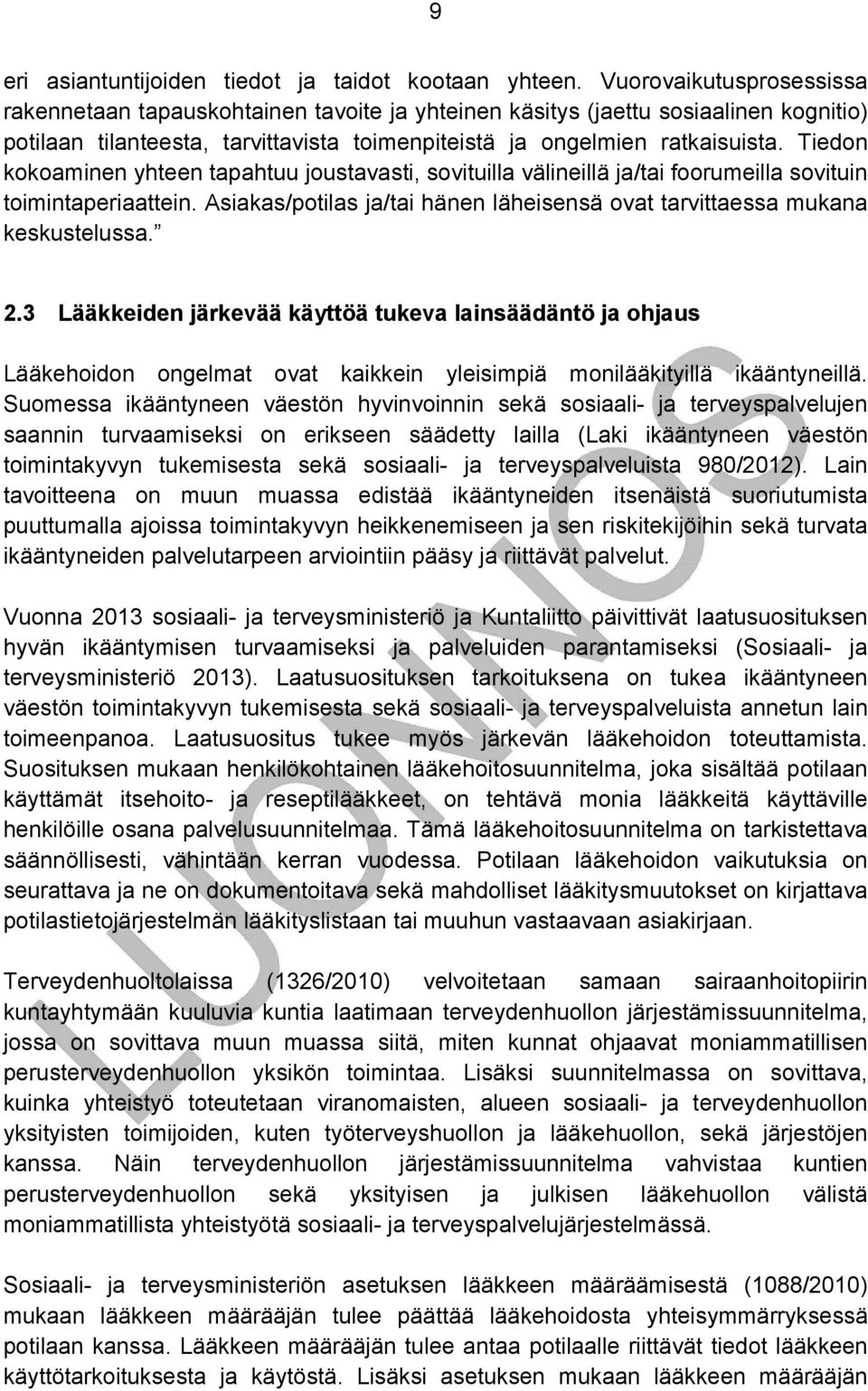 Tiedon kokoaminen yhteen tapahtuu joustavasti, sovituilla välineillä ja/tai foorumeilla sovituin toimintaperiaattein. Asiakas/potilas ja/tai hänen läheisensä ovat tarvittaessa mukana keskustelussa. 2.