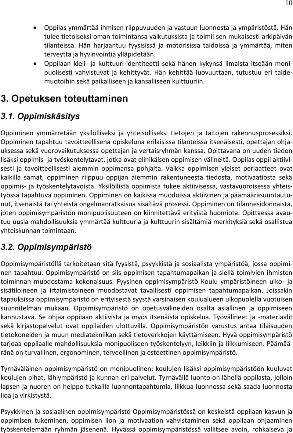 Oppilaan kieli- ja kulttuuri-identiteetti sekä hänen kykynsä ilmaista itseään monipuolisesti vahvistuvat ja kehittyvät.